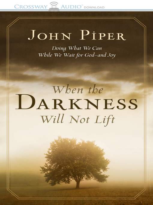 Title details for When the Darkness Will Not Lift by John Piper - Wait list